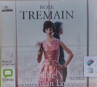 The American Lover written by Rose Tremain performed by Juliet Stevenson, Ric Jerrom, Kate Rawson and Full Cast on Audio CD (Unabridged)